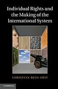 E-Book (pdf) Individual Rights and the Making of the International System von Christian Reus-Smit