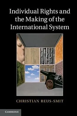 E-Book (pdf) Individual Rights and the Making of the International System von Christian Reus-Smit
