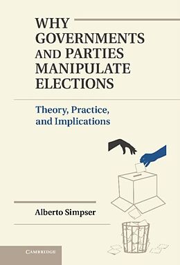 E-Book (pdf) Why Governments and Parties Manipulate Elections von Alberto Simpser