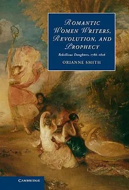 E-Book (epub) Romantic Women Writers, Revolution, and Prophecy von Orianne Smith