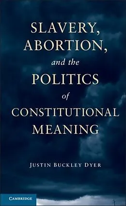 E-Book (pdf) Slavery, Abortion, and the Politics of Constitutional Meaning von Justin Buckley Dyer