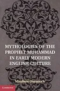 E-Book (pdf) Mythologies of the Prophet Muhammad in Early Modern English Culture von Matthew Dimmock