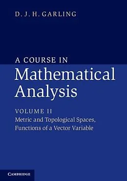 E-Book (pdf) Course in Mathematical Analysis: Volume 2, Metric and Topological Spaces, Functions of a Vector Variable von D. J. H. Garling
