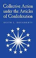 E-Book (epub) Collective Action under the Articles of Confederation von Keith L. Dougherty