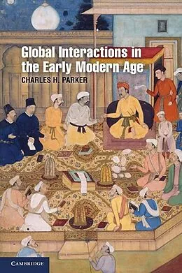 E-Book (epub) Global Interactions in the Early Modern Age, 1400-1800 von Charles H. Parker