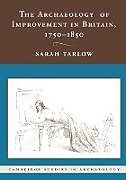 Kartonierter Einband The Archaeology of Improvement in Britain, 1750 1850 von Sarah Tarlow