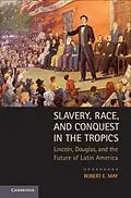 E-Book (pdf) Slavery, Race, and Conquest in the Tropics von Robert E. May