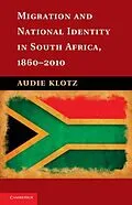 E-Book (pdf) Migration and National Identity in South Africa, 1860-2010 von Audie Klotz