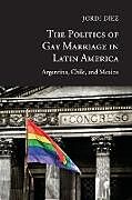 Kartonierter Einband The Politics of Gay Marriage in Latin America von Jordi Díez