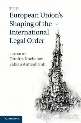 E-Book (pdf) European Union's Shaping of the International Legal Order von Dimitry Kochenov, Fabian Amtenbrink