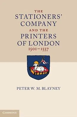 E-Book (pdf) Stationers' Company and the Printers of London, 1501-1557 von Peter W. M. Blayney