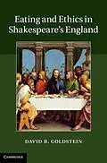 E-Book (pdf) Eating and Ethics in Shakespeare's England von David B. Goldstein