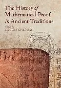 Kartonierter Einband The History of Mathematical Proof in Ancient Traditions von Karine (Centre National De La Recherche Sc Chemla