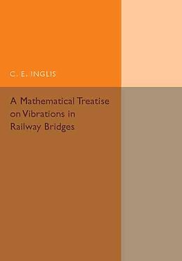 Kartonierter Einband A Mathematical Treatise on Vibrations in Railway Bridges von C. E. Inglis