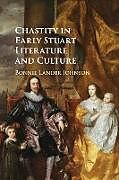 Kartonierter Einband Chastity in Early Stuart Literature and Culture von Bonnie Lander Johnson