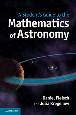 Kartonierter Einband A Student's Guide to the Mathematics of Astronomy von Daniel Fleisch, Julia Kregenow
