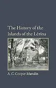 Kartonierter Einband The History of the Islands of the Lerins von Cooper-Marsdin A. C.