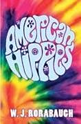 Couverture cartonnée American Hippies de W. J. (University of Washington) Rorabaugh