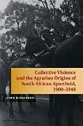 Kartonierter Einband Collective Violence and the Agrarian Origins of South African Apartheid, 1900-1948 von John Higginson