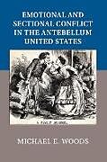 Couverture cartonnée Emotional and Sectional Conflict in the Antebellum United States de Michael E. Woods