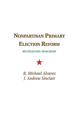 Couverture cartonnée Nonpartisan Primary Election Reform de R. Michael Alvarez, J. Andrew Sinclair