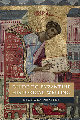 Couverture cartonnée Guide to Byzantine Historical Writing de Leonora Neville