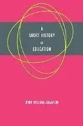 Kartonierter Einband (Kt) A Short History of Education von John William Adamson