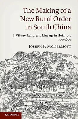 E-Book (epub) Making of a New Rural Order in South China: Volume 1, Village, Land, and Lineage in Huizhou, 900-1600 von Joseph P. Mcdermott