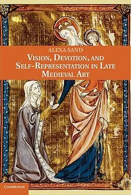 E-Book (epub) Vision, Devotion, and Self-Representation in Late Medieval Art von Alexa Sand