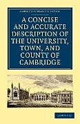 Kartonierter Einband A Concise and Accurate Description of the University, Town and County of Cambridge von 