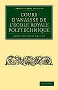 Kartonierter Einband (Kt) Cours D'Analyse de L'Ecole Royale Polytechnique von Augustin-Louis Cauchy