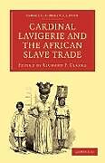 Kartonierter Einband Cardinal Lavigerie and the African Slave Trade von Richard F. Clarke