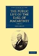 Kartonierter Einband The Public Life of the Earl of Macartney - Volume 1 von John Barrow, George Macartney