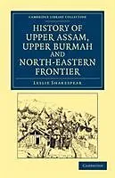 Kartonierter Einband History of Upper Assam, Upper Burmah and North-Eastern Frontier von Leslie Shakespear