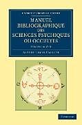 Couverture cartonnée Manuel Bibliographique Des Sciences Psychiques Ou Occultes - Volume 1 de Albert Louis Caillet