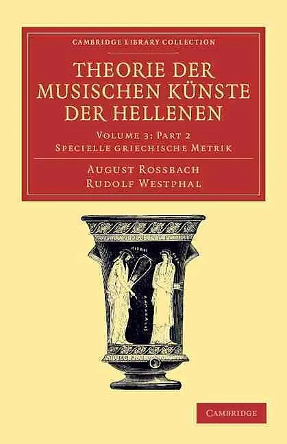 Theorie der musischen Künste der Hellenen Part 2: Volume 3, Specielle griechische Metrik, Part 2