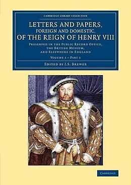 Kartonierter Einband Letters and Papers, Foreign and Domestic, of the Reign of Henry VIII - Volume 1 von J. S. Brewer