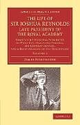 Kartonierter Einband The Life of Sir Joshua Reynolds, LL.D., F.R.S., F.S.A., Etc., Late President of the Royal Academy von James Northcote