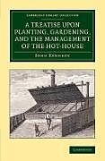 Kartonierter Einband A Treatise Upon Planting, Gardening, and the Management of the Hot-House von John Kennedy