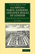 Kartonierter Einband Municipal Parks, Gardens, and Open Spaces of London von John James Sexby