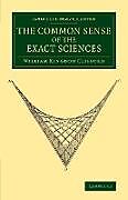 Kartonierter Einband The Common Sense of the Exact Sciences von William Kingdon Clifford