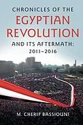 E-Book (pdf) Chronicles of the Egyptian Revolution and its Aftermath: 2011-2016 von M. Cherif Bassiouni