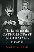 E-Book (pdf) Battle for the Catholic Past in Germany, 1945-1980 von Mark Edward Ruff