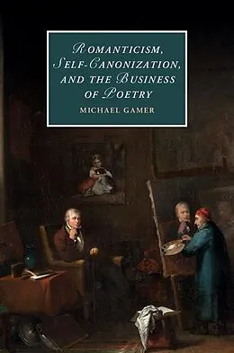 E-Book (epub) Romanticism, Self-Canonization, and the Business of Poetry von Michael Gamer