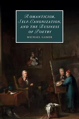 E-Book (pdf) Romanticism, Self-Canonization, and the Business of Poetry von Michael Gamer
