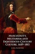 E-Book (epub) Masculinity, Militarism and Eighteenth-Century Culture, 1689-1815 von Julia Banister