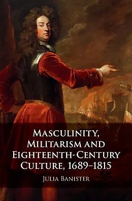 E-Book (epub) Masculinity, Militarism and Eighteenth-Century Culture, 1689-1815 von Julia Banister