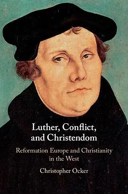E-Book (epub) Luther, Conflict, and Christendom von Christopher Ocker