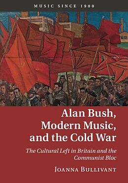 E-Book (pdf) Alan Bush, Modern Music, and the Cold War von Joanna Bullivant