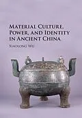 ePUB Material Culture, Power, and Identity in Ancient China von Xiaolong Wu